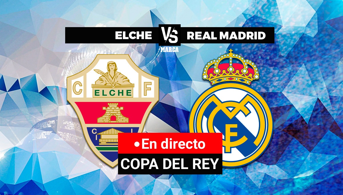 Elche Real Madrid live Kings Cup Mark